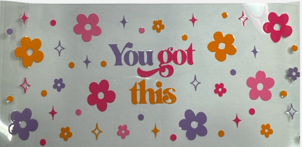 You Got This UV DTF 16oz Decal #690