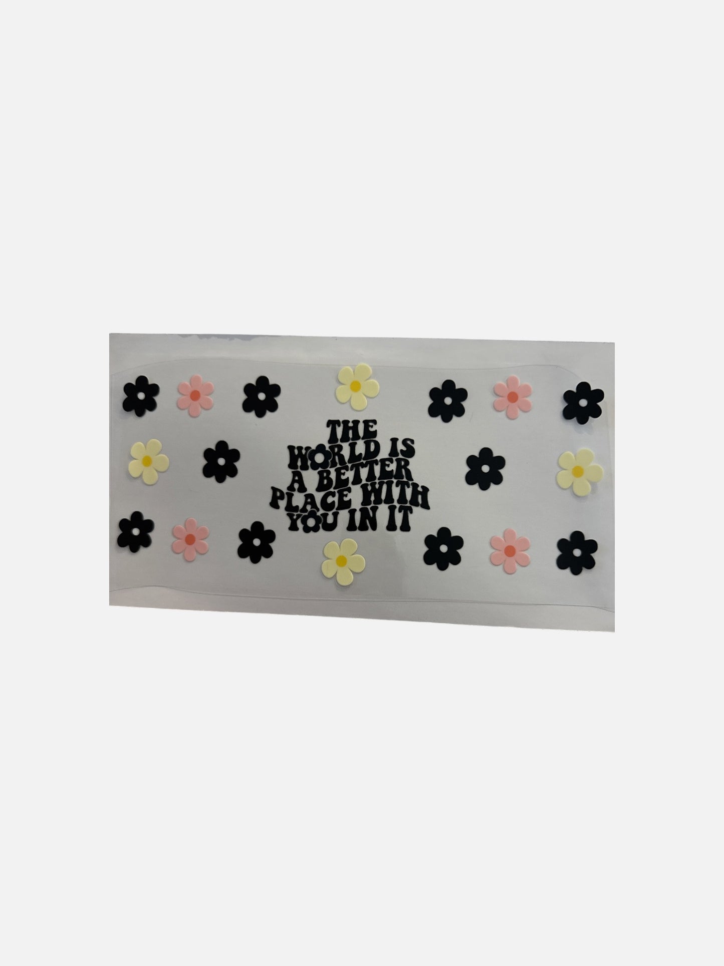 World is a Better Place 16oz UV DTF Cup Wrap Transfer for Cups #453