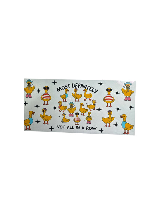 Ducks NOT in a Row- 16oz UV DTF Cup Wrap Transfer for Cups #360
