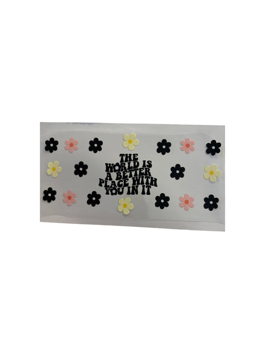 World is a Better Place 16oz UV DTF Cup Wrap Transfer for Cups #453