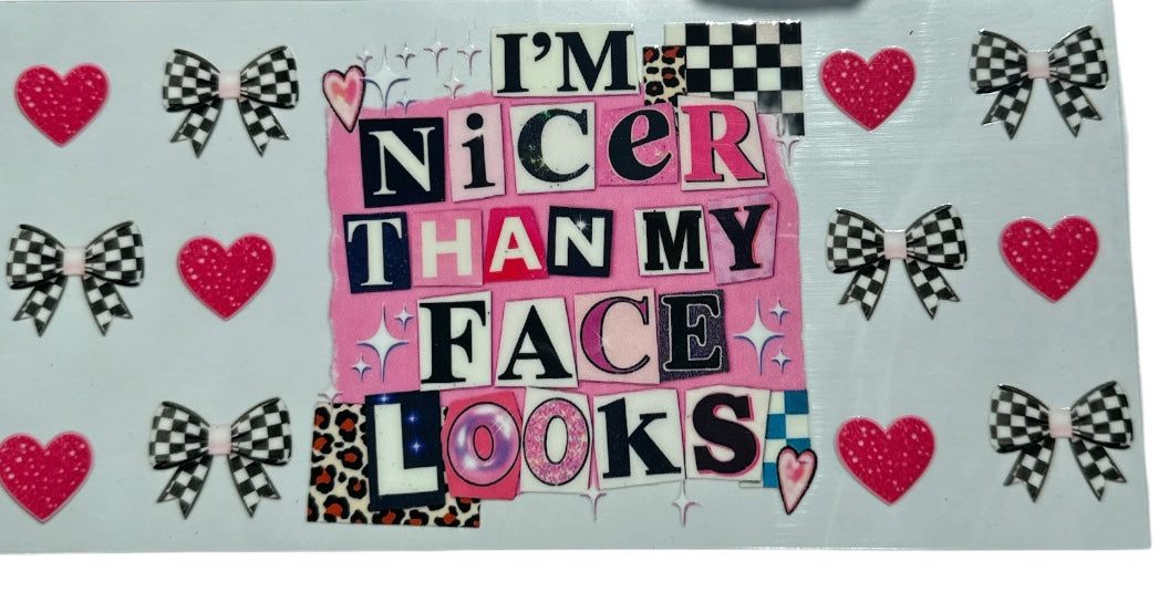 Nicer than my Face UV DTF 16oz Cup Wrap, #428 Tumbler Decal