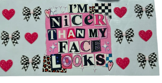 Nicer than my Face UV DTF 16oz Cup Wrap, #428 Tumbler Decal
