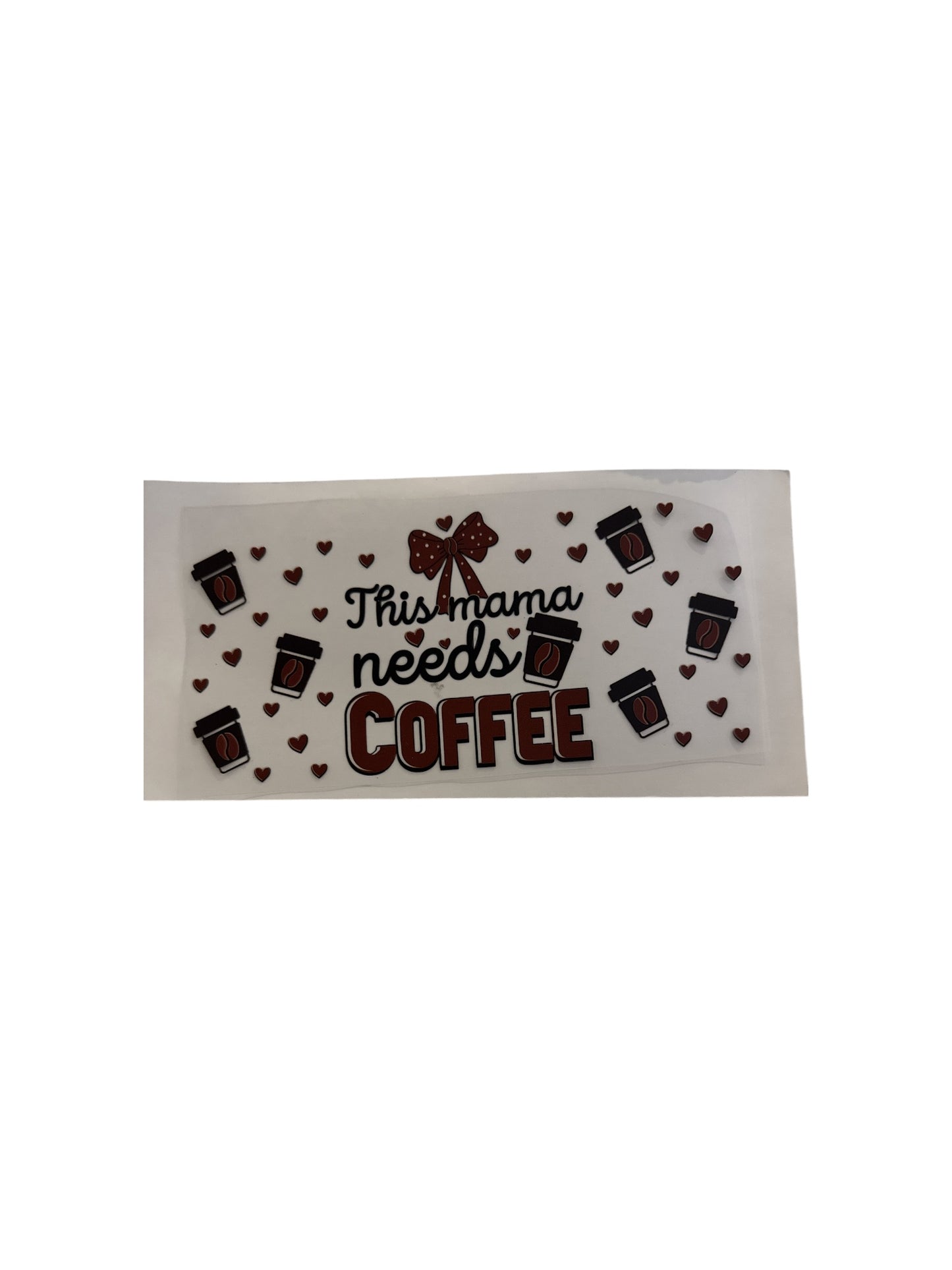 Mama Needs Coffee UV DTF 16oz Cup Wrap, #506