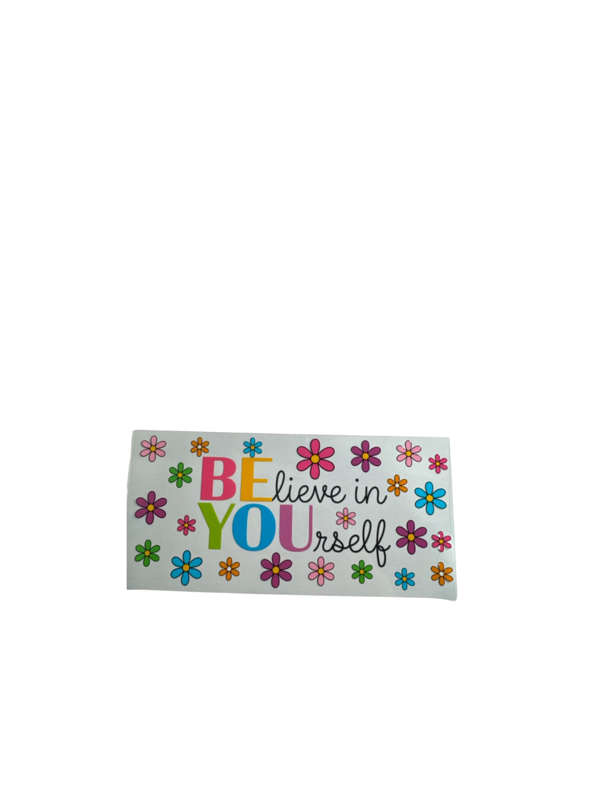 Believe in Yourself UV DTF 16oz Decal #695