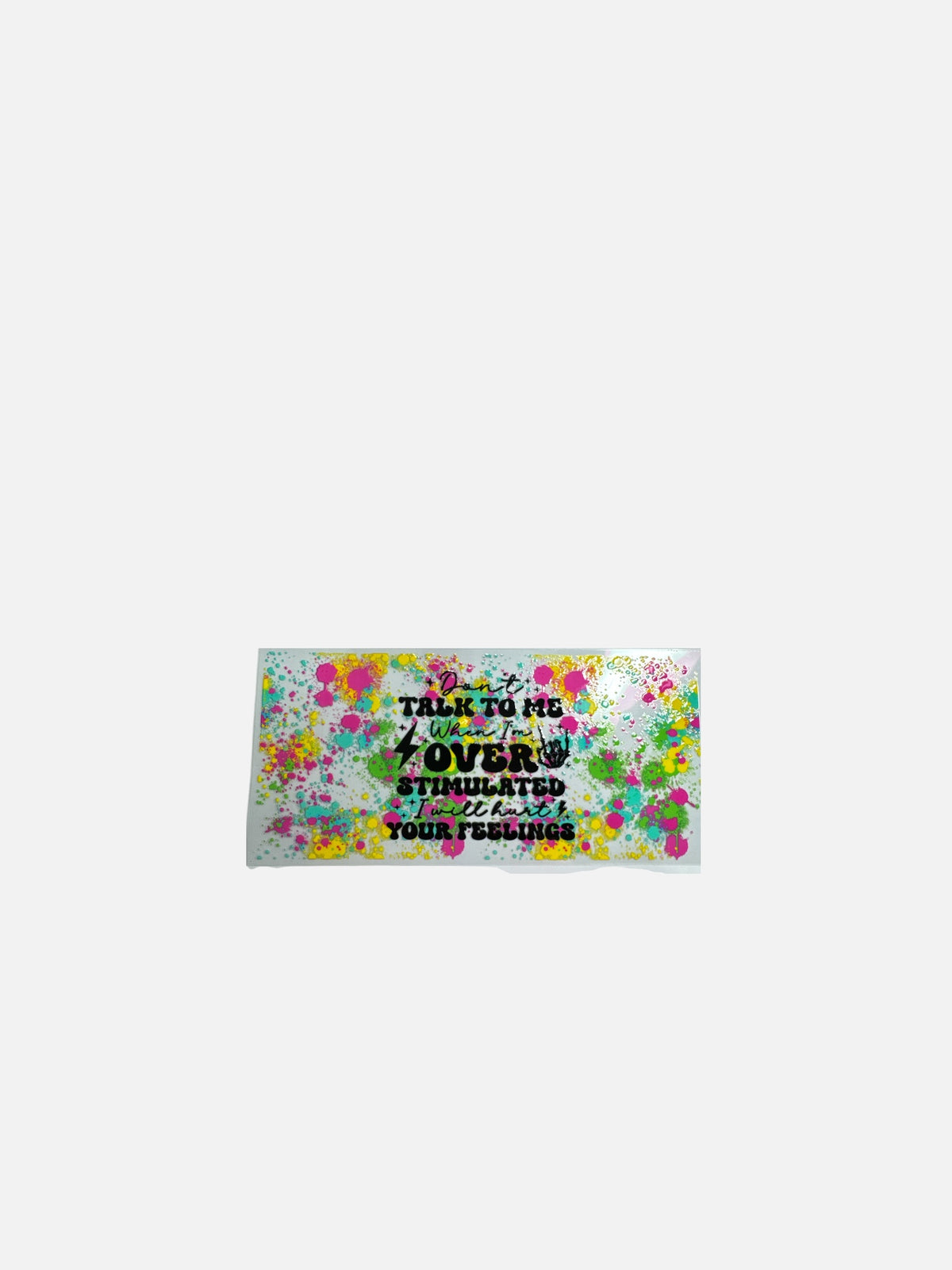 Don't Talk to Me Overstimulated UV DTF 16oz Decal #788