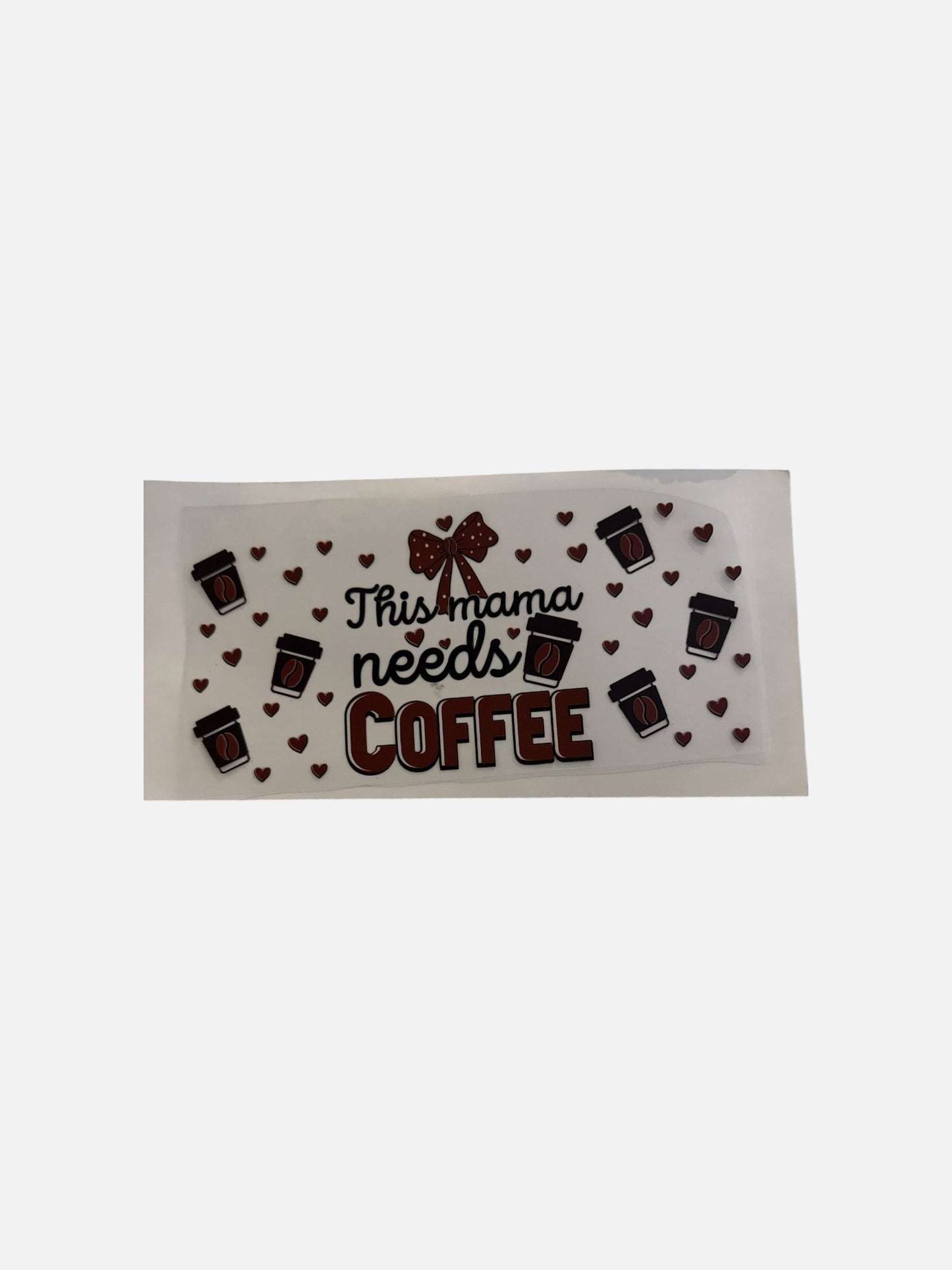 Mama Needs Coffee UV DTF 16oz Cup Wrap, #506