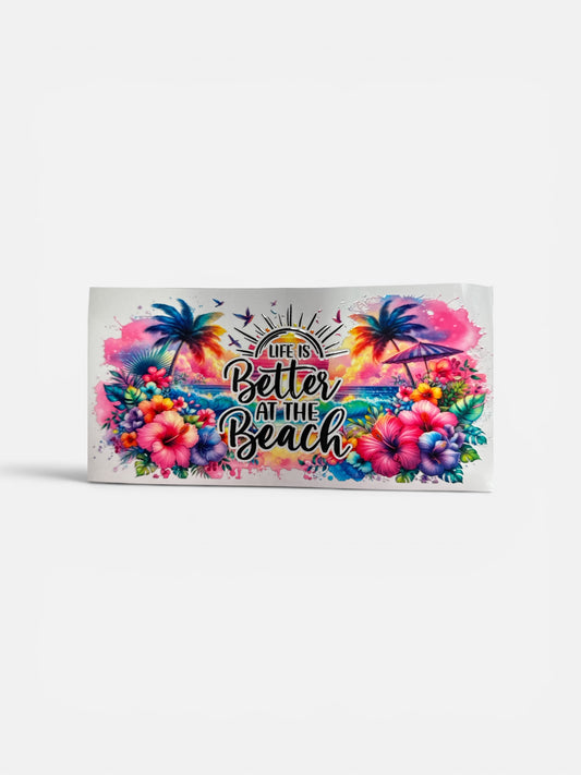 Life is Better at the Beach UV DTF 16oz Cup Wrap, #293 Tumbler Decal